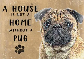 A House is not a Home without a Pug