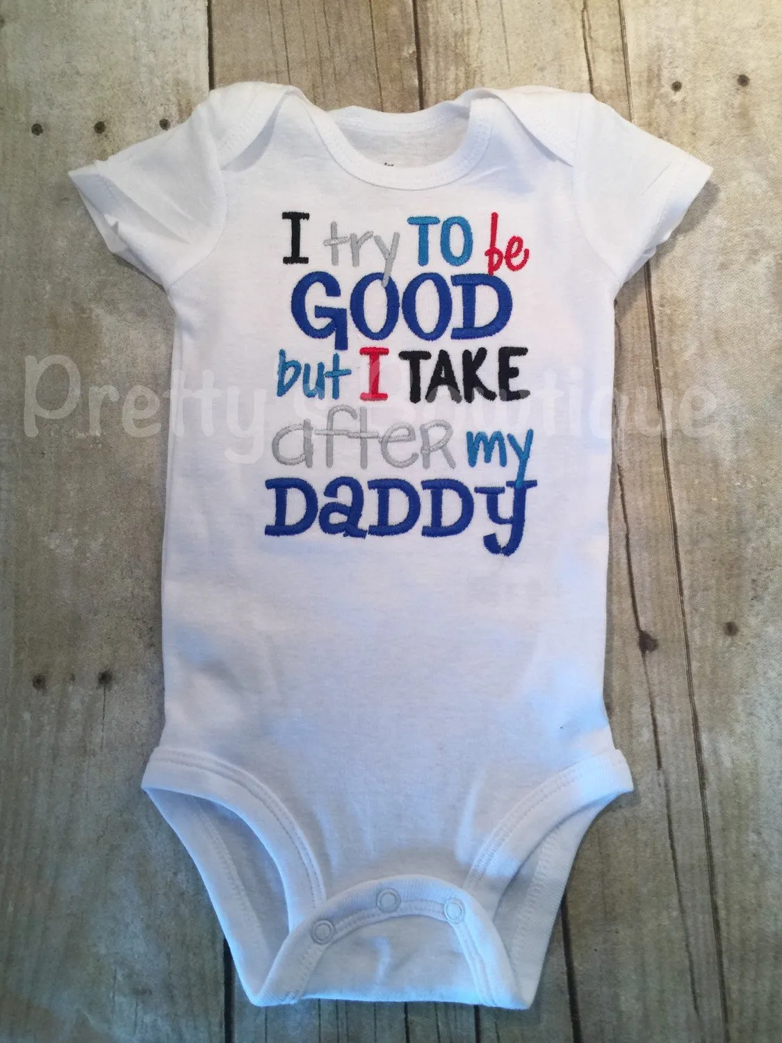 Boys bodysuit or shirt - I try to be good but I take after my daddy bodysuit or shirt