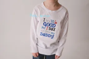 Boys bodysuit or shirt - I try to be good but I take after my daddy bodysuit or shirt